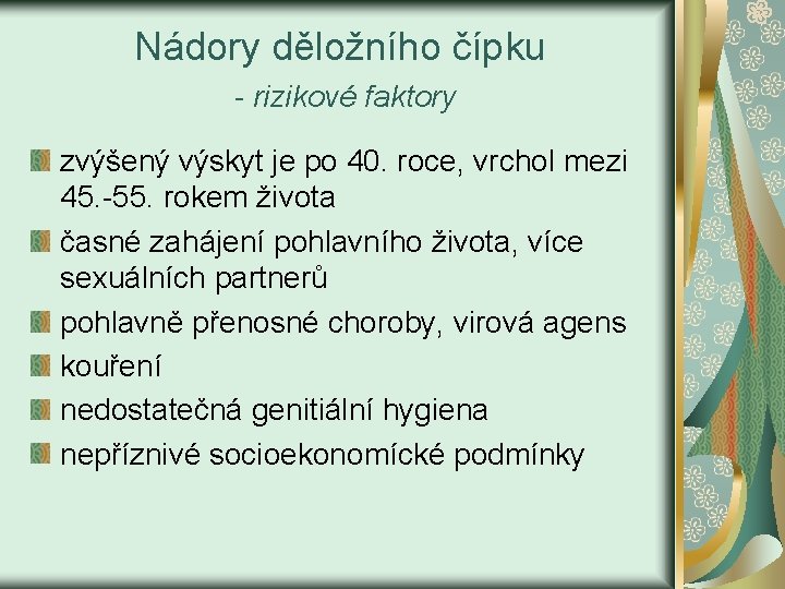 Nádory děložního čípku - rizikové faktory zvýšený výskyt je po 40. roce, vrchol mezi