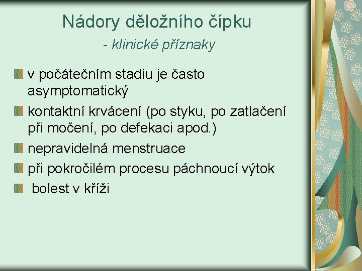 Nádory děložního čípku - klinické příznaky v počátečním stadiu je často asymptomatický kontaktní krvácení