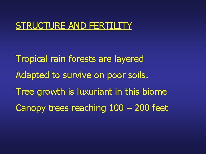 STRUCTURE AND FERTILITY Tropical rain forests are layered Adapted to survive on poor soils.