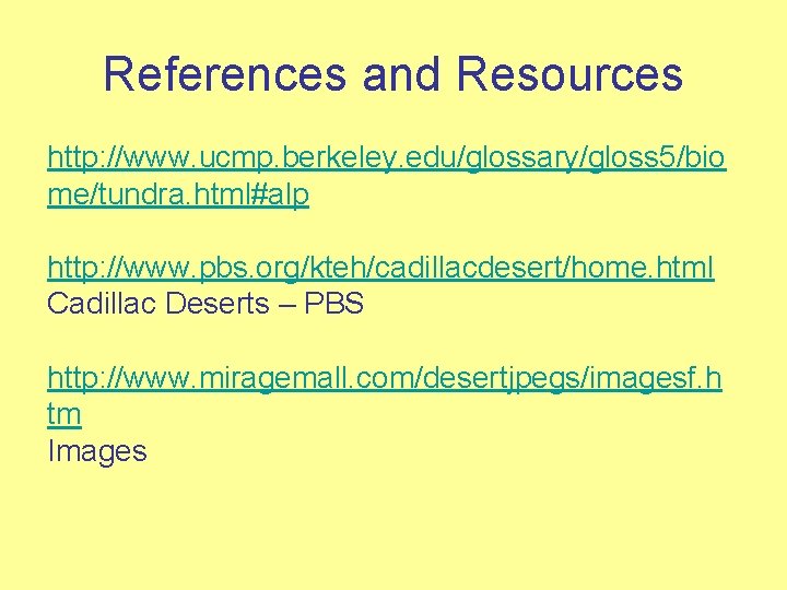References and Resources http: //www. ucmp. berkeley. edu/glossary/gloss 5/bio me/tundra. html#alp http: //www. pbs.