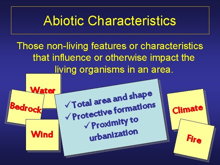 Abiotic Characteristics Those non-living features or characteristics that influence or otherwise impact the living