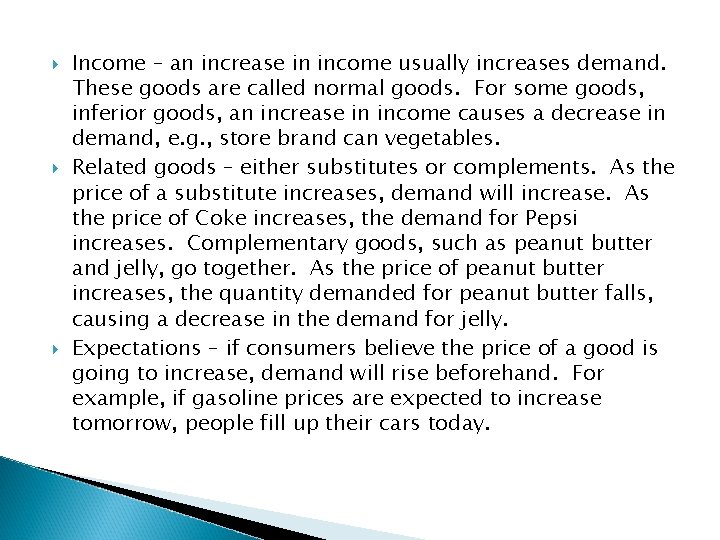  Income – an increase in income usually increases demand. These goods are called