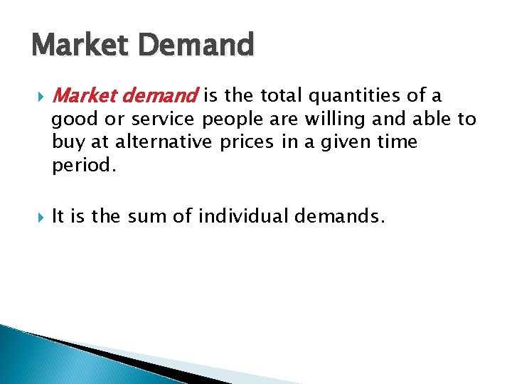 Market Demand Market demand is the total quantities of a It is the sum