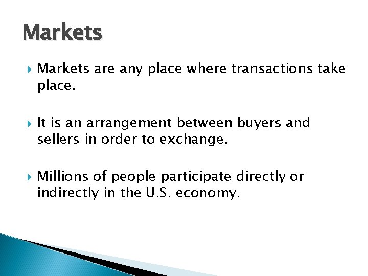 Markets Markets are any place where transactions take place. It is an arrangement between