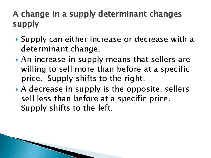 A change in a supply determinant changes supply Supply can either increase or decrease