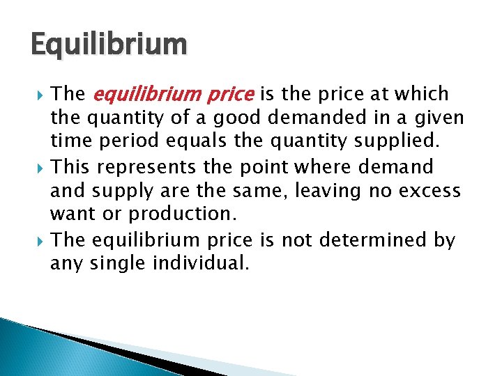 Equilibrium The equilibrium price is the price at which the quantity of a good