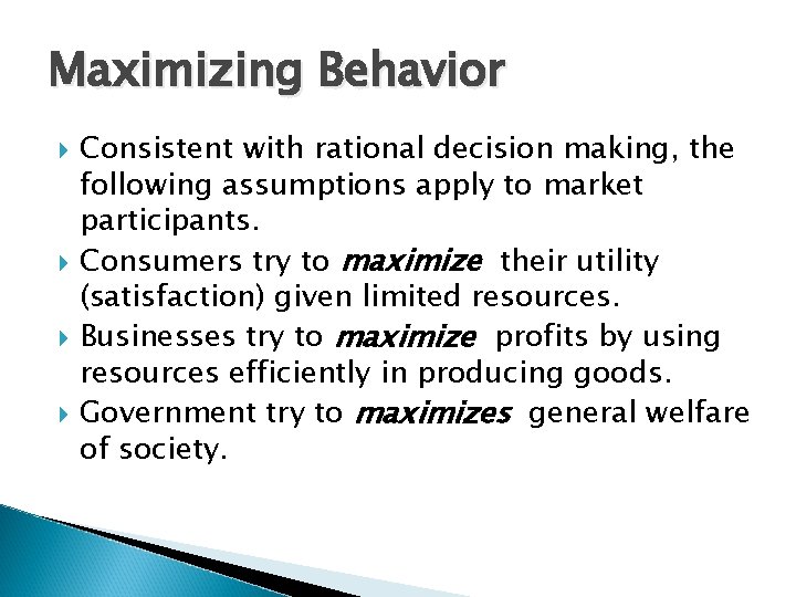 Maximizing Behavior Consistent with rational decision making, the following assumptions apply to market participants.