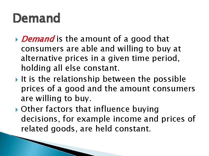 Demand Demand is the amount of a good that consumers are able and willing