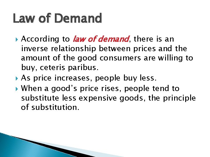 Law of Demand According to law of demand, there is an inverse relationship between