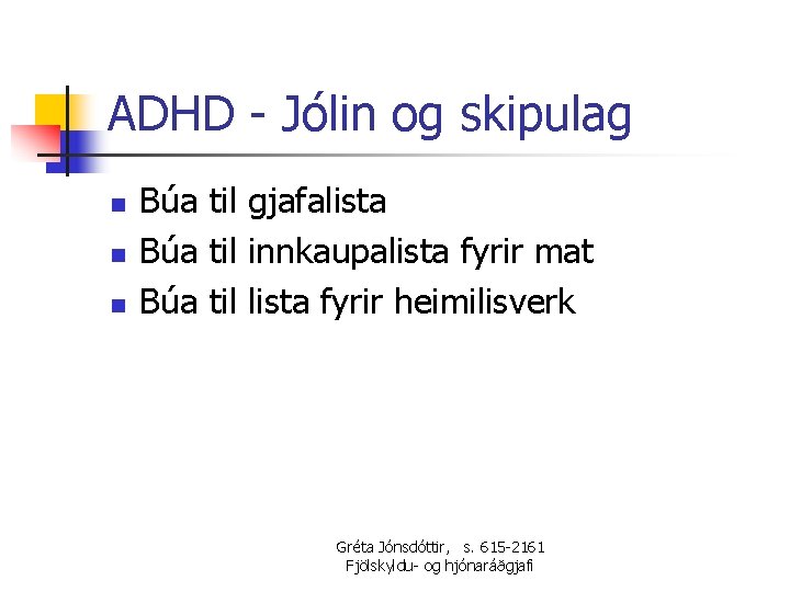 ADHD - Jólin og skipulag n n n Búa til gjafalista Búa til innkaupalista
