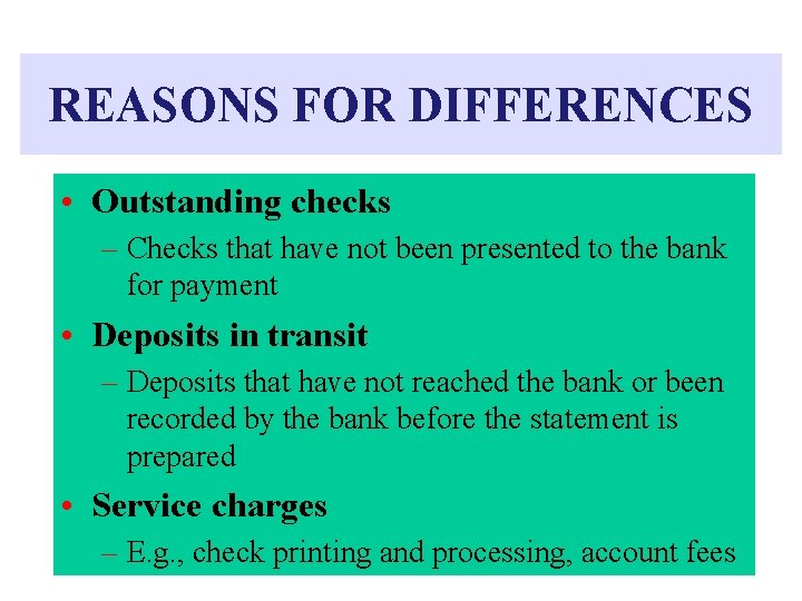 REASONS FOR DIFFERENCES • Outstanding checks – Checks that have not been presented to