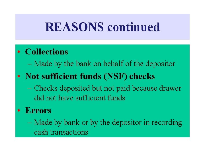 REASONS continued • Collections – Made by the bank on behalf of the depositor