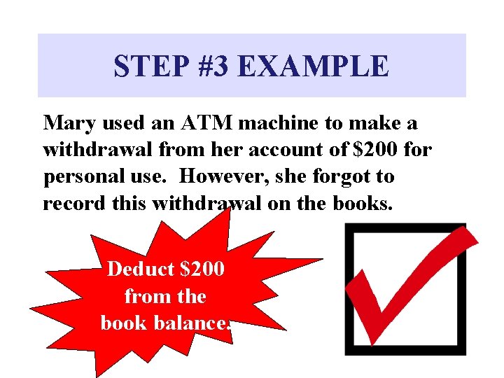 STEP #3 EXAMPLE Mary used an ATM machine to make a withdrawal from her