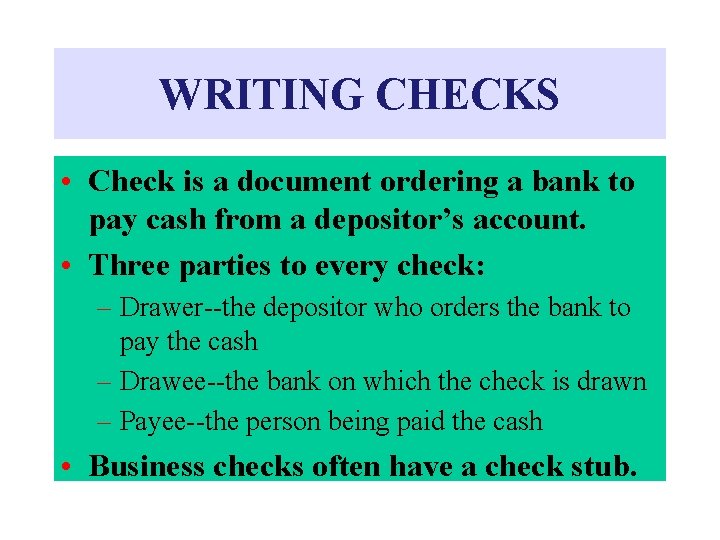 WRITING CHECKS • Check is a document ordering a bank to pay cash from