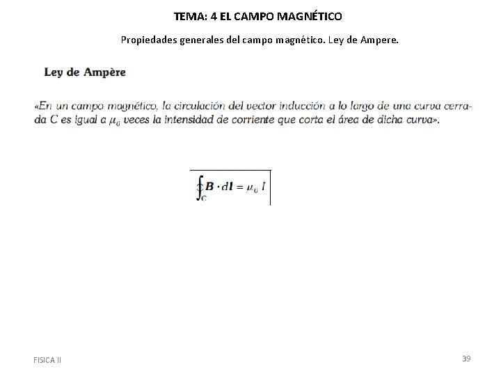 TEMA: 4 EL CAMPO MAGNÉTICO Propiedades generales del campo magnético. Ley de Ampere. FISICA