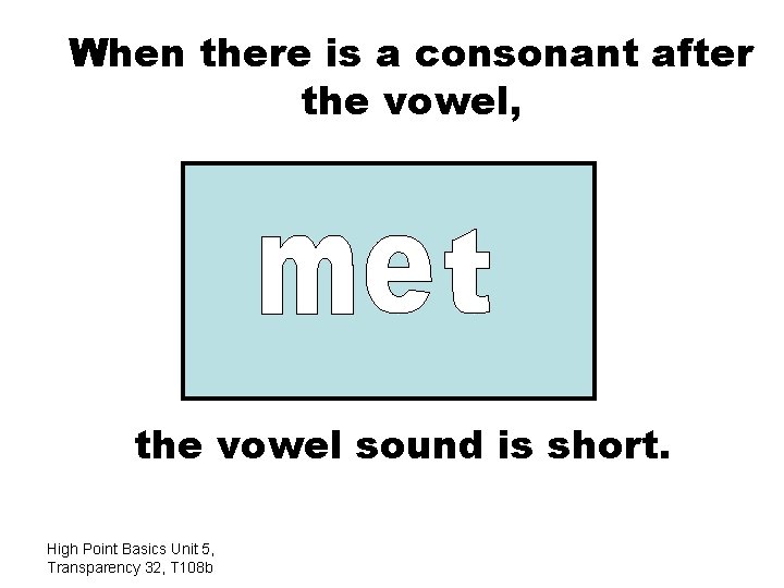 When there is a consonant after the vowel, the vowel sound is short. High