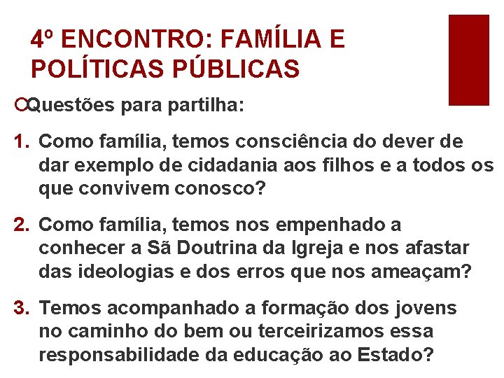 4º ENCONTRO: FAMÍLIA E POLÍTICAS PÚBLICAS ¡Questões para partilha: 1. Como família, temos consciência