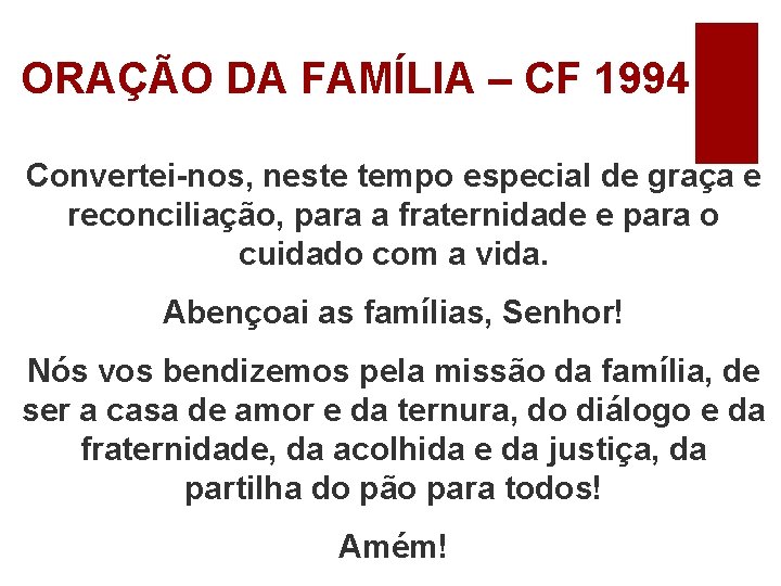 ORAÇÃO DA FAMÍLIA – CF 1994 Convertei-nos, neste tempo especial de graça e reconciliação,