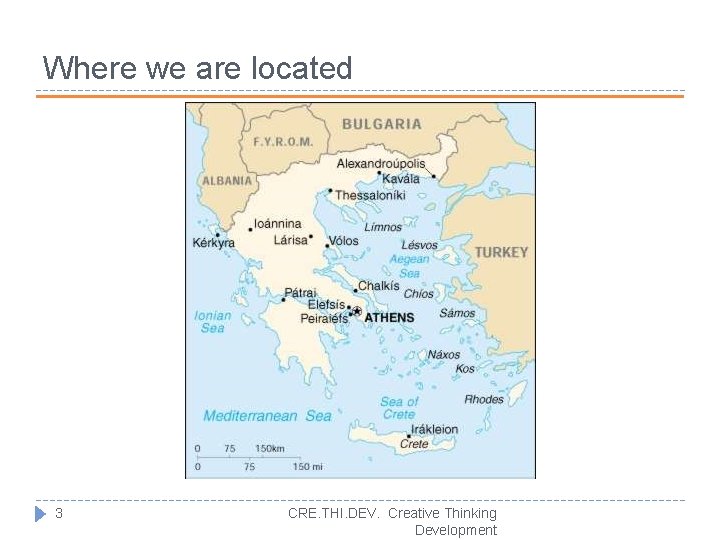 Where we are located 3 CRE. THI. DEV. Creative Thinking Development 
