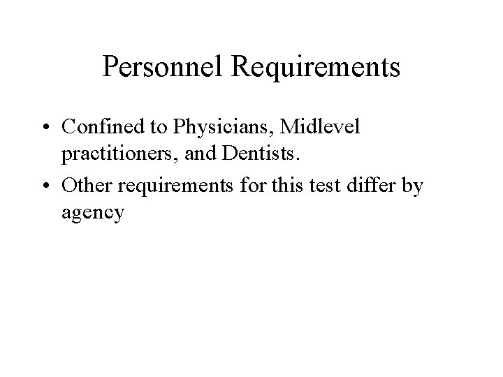 Personnel Requirements • Confined to Physicians, Midlevel practitioners, and Dentists. • Other requirements for