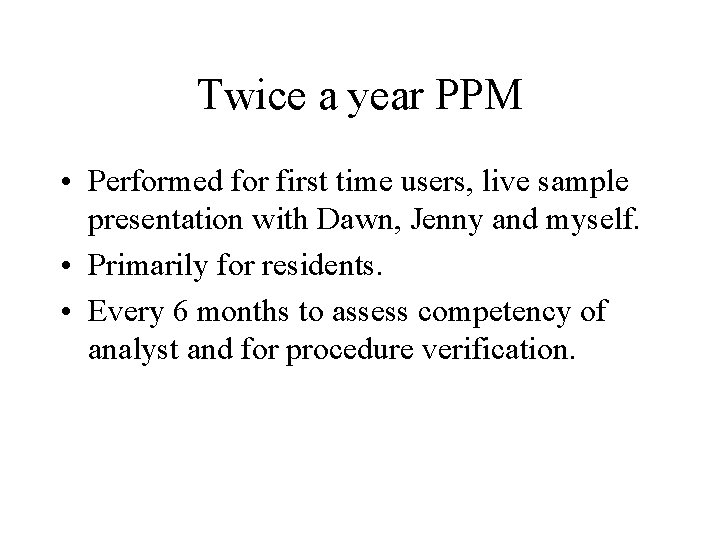 Twice a year PPM • Performed for first time users, live sample presentation with