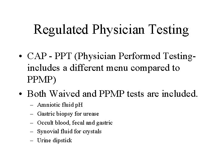 Regulated Physician Testing • CAP - PPT (Physician Performed Testingincludes a different menu compared