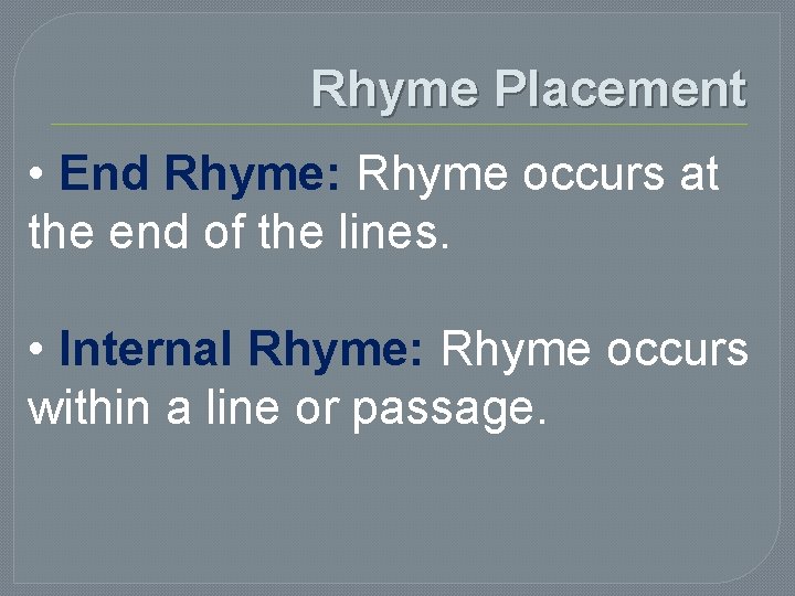 Rhyme Placement • End Rhyme: Rhyme occurs at the end of the lines. •