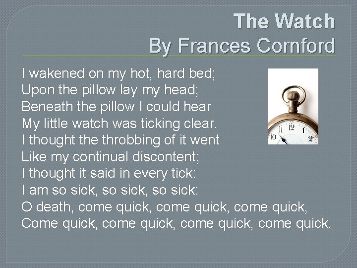 The Watch By Frances Cornford I wakened on my hot, hard bed; Upon the