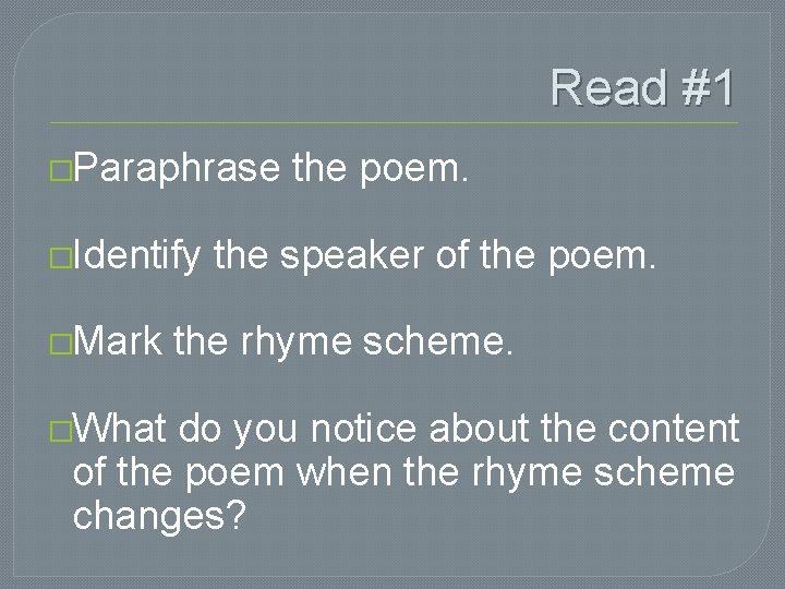 Read #1 �Paraphrase the poem. �Identify the speaker of the poem. �Mark the rhyme