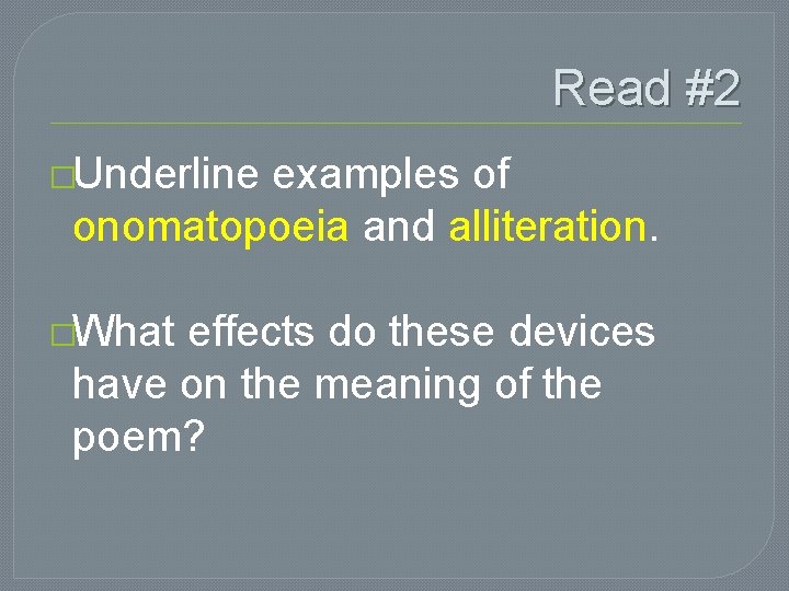 Read #2 �Underline examples of onomatopoeia and alliteration. �What effects do these devices have