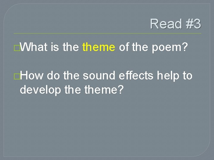 Read #3 �What is theme of the poem? �How do the sound effects help