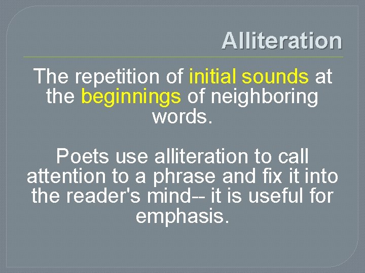 Alliteration The repetition of initial sounds at the beginnings of neighboring words. Poets use