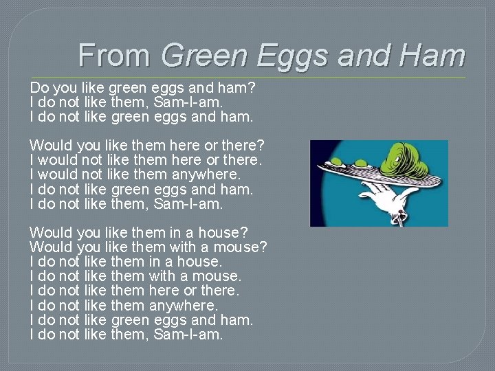 From Green Eggs and Ham Do you like green eggs and ham? I do