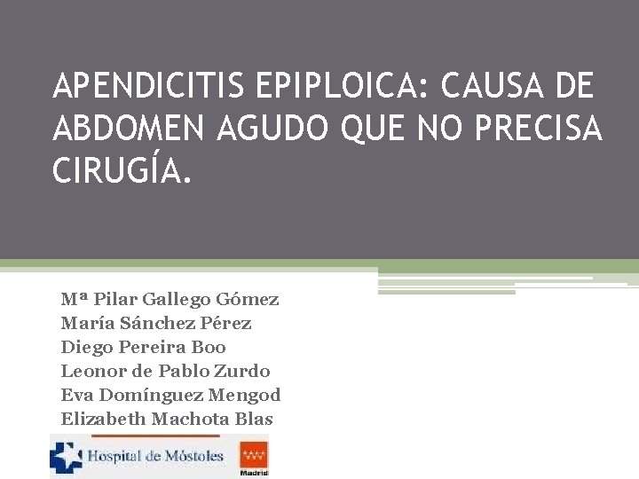 APENDICITIS EPIPLOICA: CAUSA DE ABDOMEN AGUDO QUE NO PRECISA CIRUGÍA. Mª Pilar Gallego Gómez