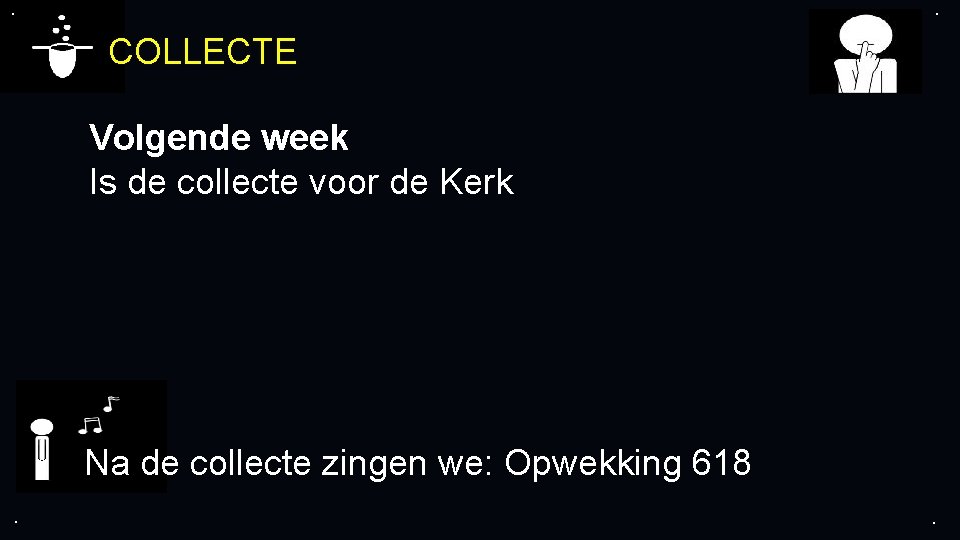 . . COLLECTE Volgende week Is de collecte voor de Kerk Na de collecte