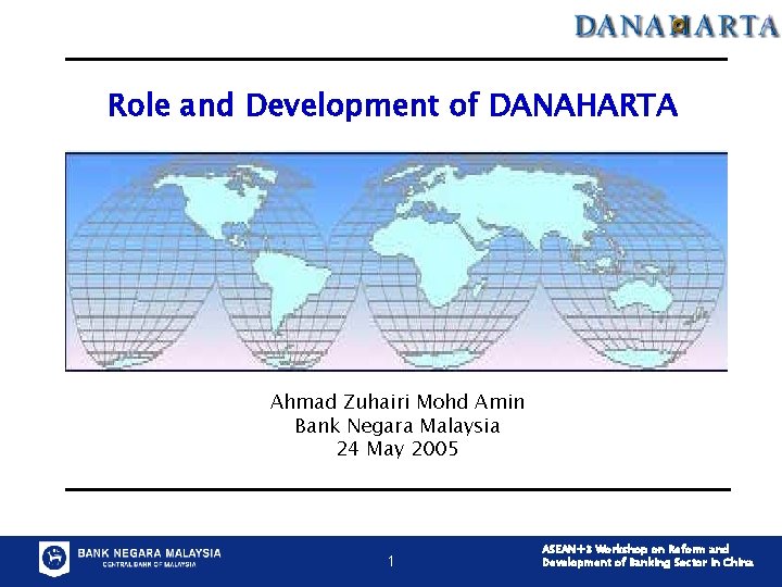 Role and Development of DANAHARTA Ahmad Zuhairi Mohd Amin Bank Negara Malaysia 24 May