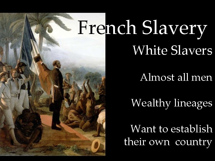 French Slavery White Slavers Almost all men Wealthy lineages Want to establish their own