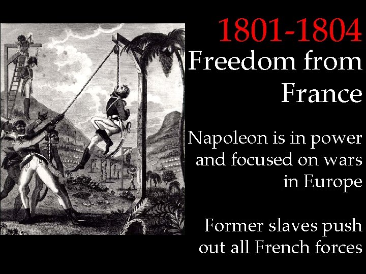 1801 -1804 Freedom from France Napoleon is in power and focused on wars in