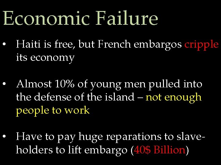 Economic Failure • Haiti is free, but French embargos cripple its economy • Almost