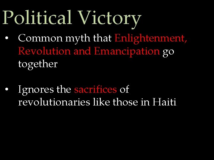 Political Victory • Common myth that Enlightenment, Revolution and Emancipation go together • Ignores