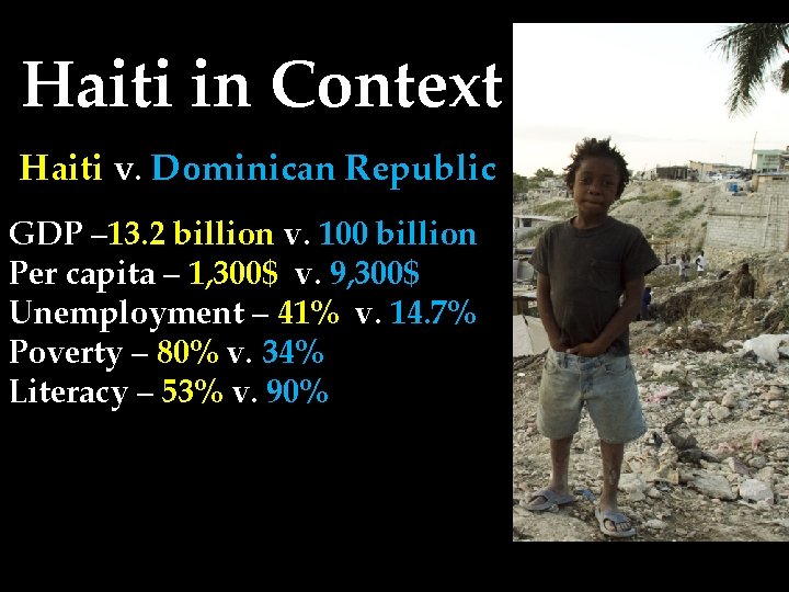 Haiti in Context Haiti v. Dominican Republic GDP – 13. 2 billion v. 100