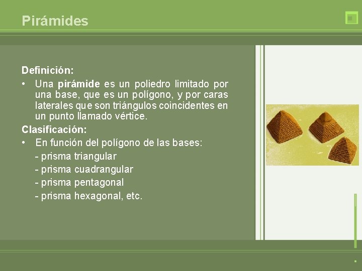 Pirámides Definición: • Una pirámide es un poliedro limitado por una base, que es