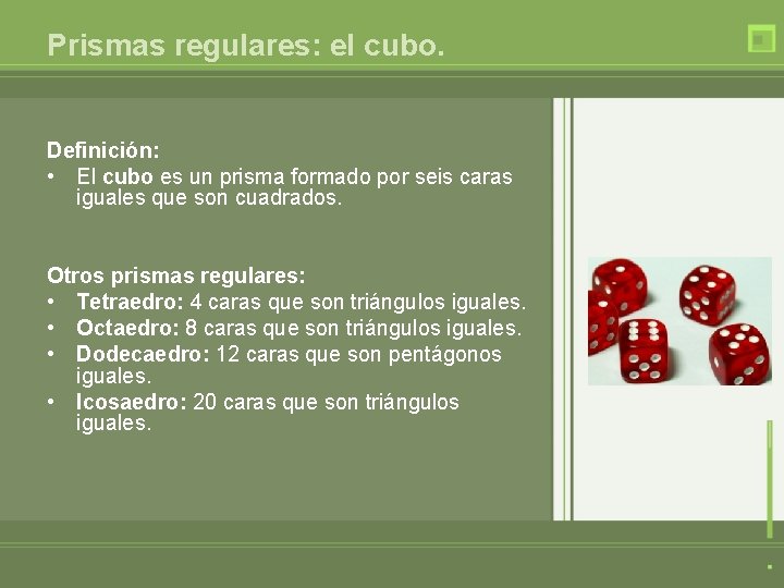 Prismas regulares: el cubo. Definición: • El cubo es un prisma formado por seis