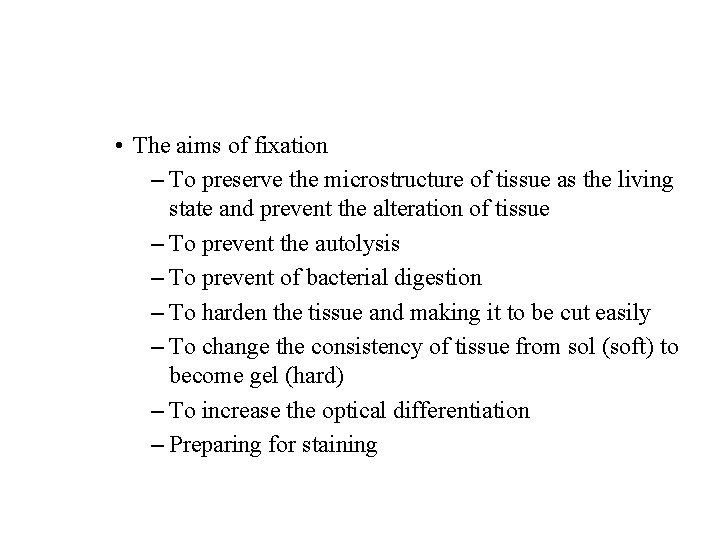  • The aims of fixation – To preserve the microstructure of tissue as