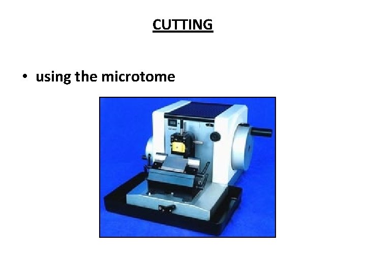 CUTTING • using the microtome 