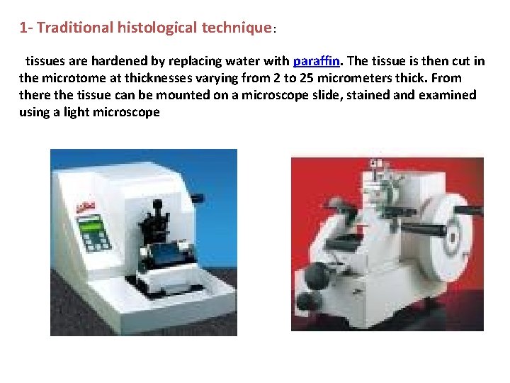1 - Traditional histological technique: tissues are hardened by replacing water with paraffin. The