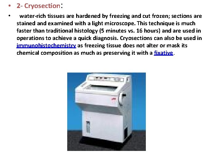  • 2 - Cryosection: • water-rich tissues are hardened by freezing and cut