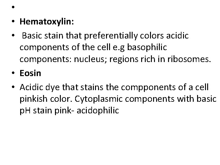  • • Hematoxylin: • Basic stain that preferentially colors acidic components of the