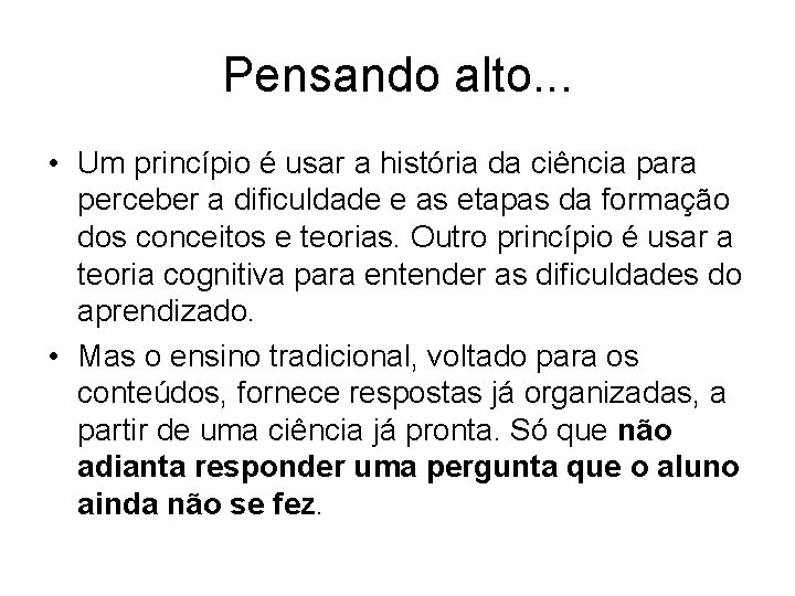 Pensando alto. . . • Um princípio é usar a história da ciência para Pensando alto. . . • Um princípio é usar a história da ciência para