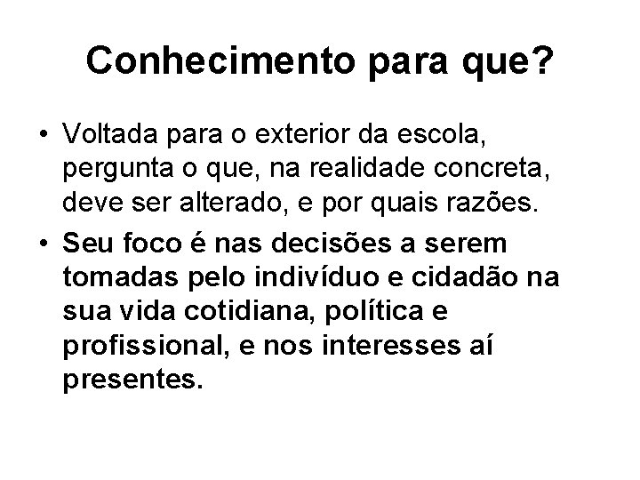 Conhecimento para que? • Voltada para o exterior da escola, pergunta o que, na Conhecimento para que? • Voltada para o exterior da escola, pergunta o que, na